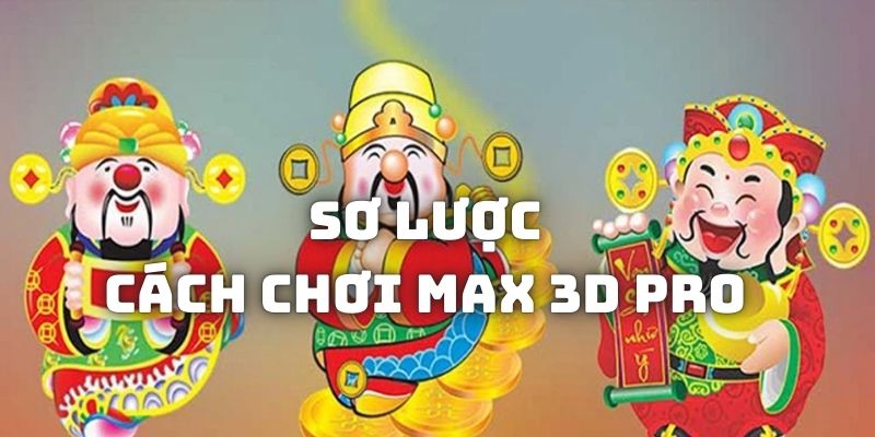 Cách chơi Max 3D Pro dễ trúng